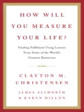 How Will You Measure Your Life? - Clayton  Christensen