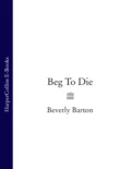 Beg To Die - BEVERLY  BARTON