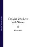 The Man Who Lives with Wolves - Shaun Ellis