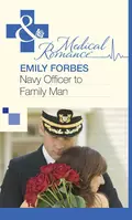 Navy Officer to Family Man - Emily  Forbes