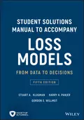 Student Solutions Manual to Accompany Loss Models. From Data to Decisions - Gordon Willmot E.