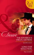 The Maverick’s Virgin Mistress / Lone Star Seduction: The Maverick’s Virgin Mistress - Jennifer Lewis