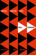 Only Forward - Michael Marshall Smith