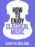 Gareth Malone’s How To Enjoy Classical Music: HCNF - Gareth  Malone