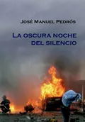 La oscura noche del silencio - José Manuel Pedrós Garcia