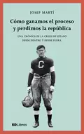 Cómo ganamos el proceso y perdimos la república - Josep Martí Blanch