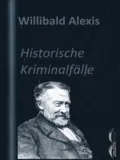Historische Kriminalfälle - Alexis Willibald