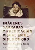 Imágenes sagradas y predicación visual en el Siglo de Oro - Juan Luis González García