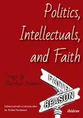 Politics, Intellectuals, and Faith - Matthew Feldman