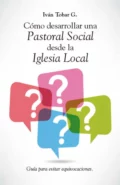 Cómo desarrollar una Pastoral Social desde la Iglesia Local - Iván Tobar G.