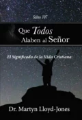 Que todos alaben al Señor - Martyn Lloyd-Jones