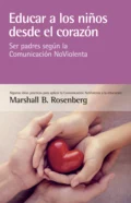 Educar a los niños desde el corazón - Marshall B. Rosenberg