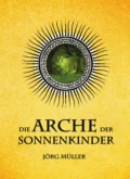 Die Arche der Sonnenkinder - Jörg Müller