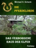 Die Pferdelords 04 - Das verborgene Haus der Elfen - Michael Schenk