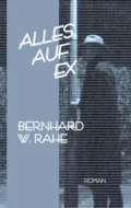 Alles auf ex - Bernhard W. Rahe