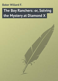 The Boy Ranchers: or, Solving the Mystery at Diamond X