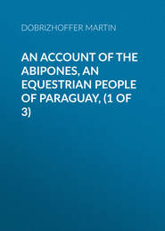 An Account of the Abipones, an Equestrian People of Paraguay, (1 of 3)
