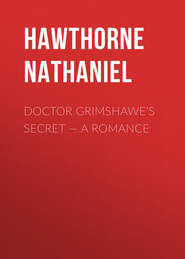 Doctor Grimshawe\'s Secret — a Romance