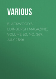 Blackwood\'s Edinburgh Magazine, Volume 60, No. 369, July 1846