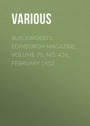 Blackwood\'s Edinburgh Magazine, Volume 71, No. 436, February 1852