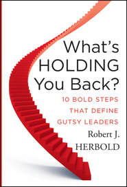 What\'s Holding You Back?. 10 Bold Steps that Define Gutsy Leaders