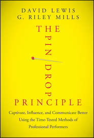 The Pin Drop Principle. Captivate, Influence, and Communicate Better Using the Time-Tested Methods of Professional Performers