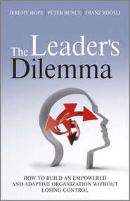 The Leader\'s Dilemma. How to Build an Empowered and Adaptive Organization Without Losing Control