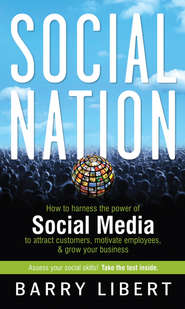 Social Nation. How to Harness the Power of Social Media to Attract Customers, Motivate Employees, and Grow Your Business