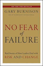 No Fear of Failure. Real Stories of How Leaders Deal with Risk and Change