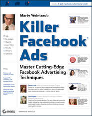 Killer Facebook Ads. Master Cutting-Edge Facebook Advertising Techniques