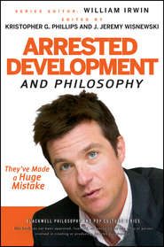 Arrested Development and Philosophy. They\'ve Made a Huge Mistake