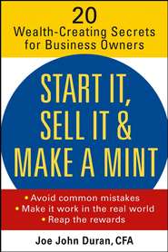 Start It, Sell It & Make a Mint. 20 Wealth-Creating Secrets for Business Owners