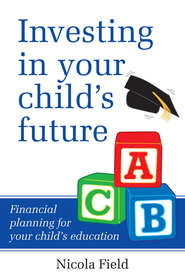Investing in Your Child\'s Future. Financial Planning for Your Child\'s Education