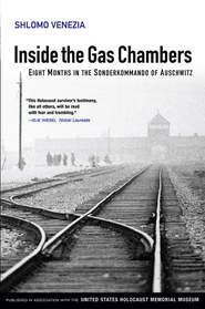 Inside the Gas Chambers. Eight Months in the Sonderkommando of Auschwitz