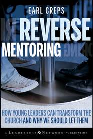 Reverse Mentoring. How Young Leaders Can Transform the Church and Why We Should Let Them