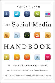The Social Media Handbook. Rules, Policies, and Best Practices to Successfully Manage Your Organization\'s Social Media Presence, Posts, and Potential