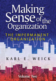 Making Sense of the Organization, Volume 2. The Impermanent Organization