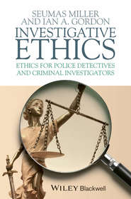 Investigative Ethics. Ethics for Police Detectives and Criminal Investigators