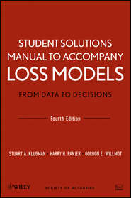 Student Solutions Manual to Accompany Loss Models: From Data to Decisions, Fourth Edition