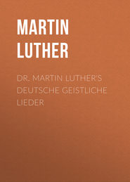 Dr. Martin Luther\'s Deutsche Geistliche Lieder
