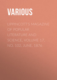 Lippincott\'s Magazine of Popular Literature and Science, Volume 17, No. 102, June, 1876