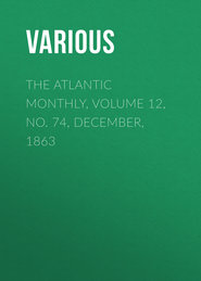 The Atlantic Monthly, Volume 12, No. 74, December, 1863