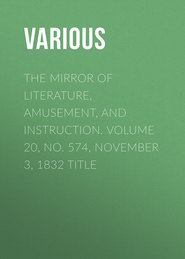 The Mirror of Literature, Amusement, and Instruction. Volume 20, No. 574, November 3, 1832 Title