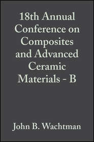 18th Annual Conference on Composites and Advanced Ceramic Materials - B