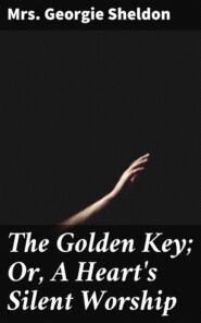 The Golden Key; Or, A Heart\'s Silent Worship