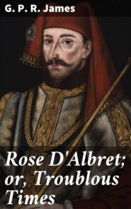 Rose D\'Albret; or, Troublous Times