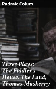 Three Plays: The Fiddler\'s House, The Land, Thomas Muskerry