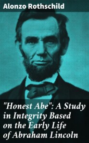\"Honest Abe\": A Study in Integrity Based on the Early Life of Abraham Lincoln