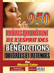 950 Prières Qui Libèrent De L\'Esprit Des Bénédictions Différées Et Retenues