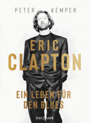 Eric Clapton. Ein Leben für den Blues